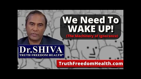 Dr.SHIVA: We NEED To WAKE UP! (The Machinery of Ignorance)