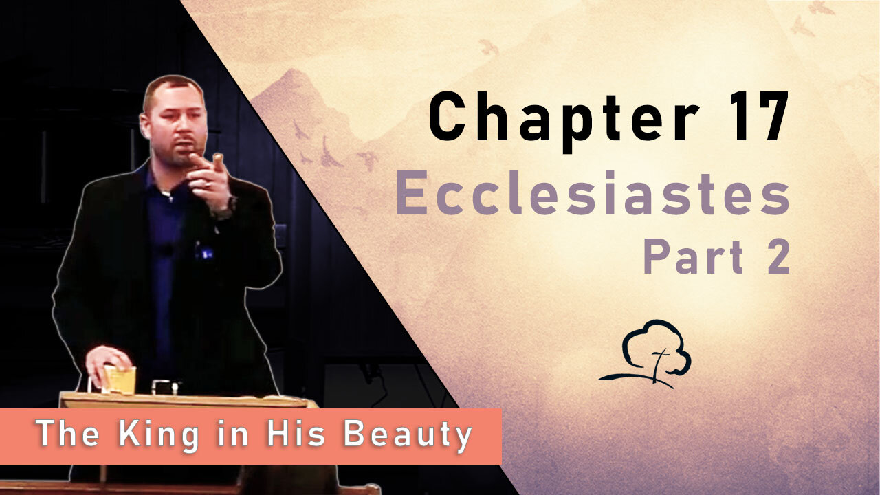 Chapter 17 - Ecclesiastes, Part 2