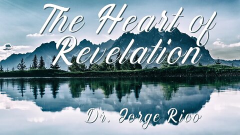 "The Heart of Revelation" pt 2 Dr. Jorge Rico 2-22-2020