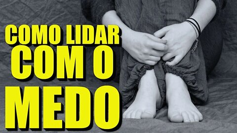 COMO LIDAR COM O MEDO