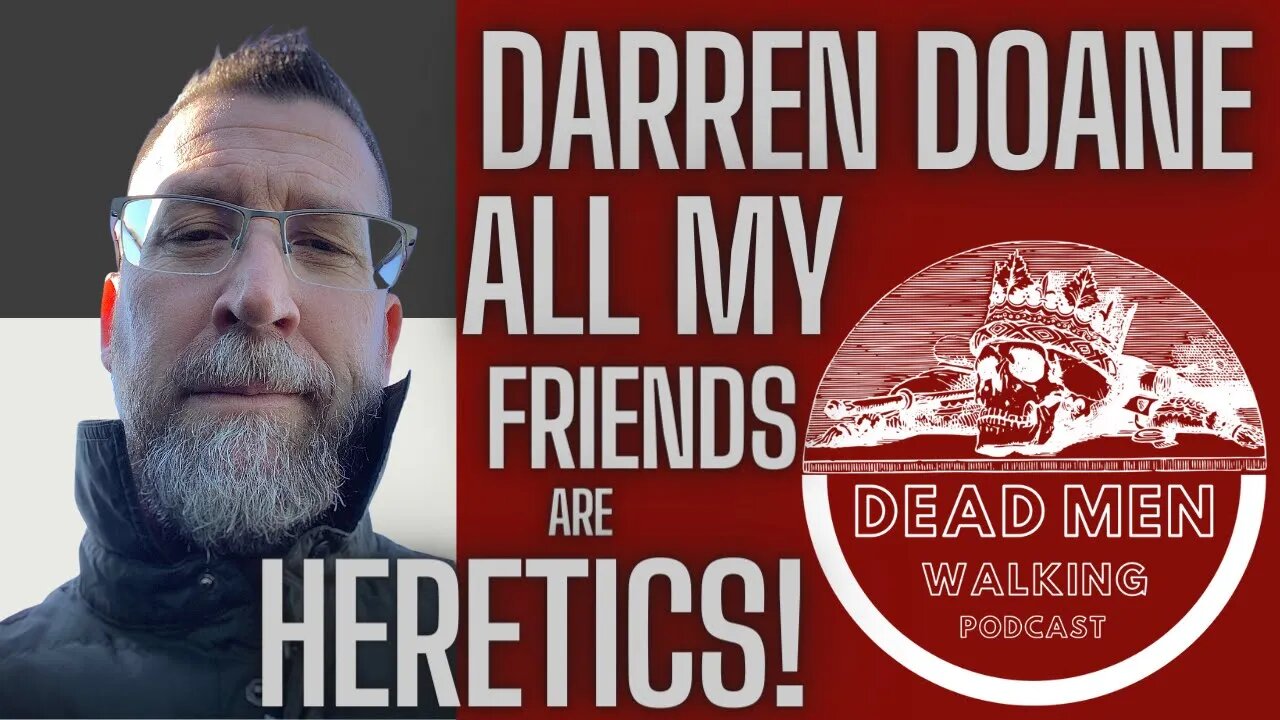 Dead Men Walking Podcast Darren Doane: All My Friends Are Heretics, Bahnsen Economics, and Fresh 10