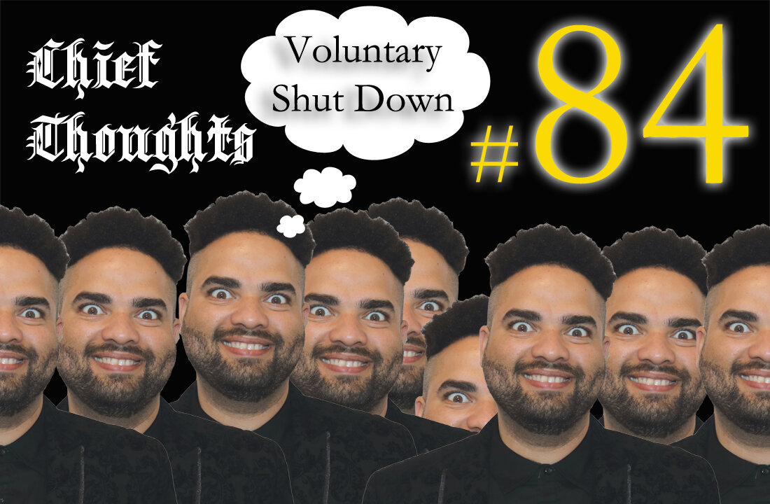 Chief Thoughts #084: Voluntary Shut Down