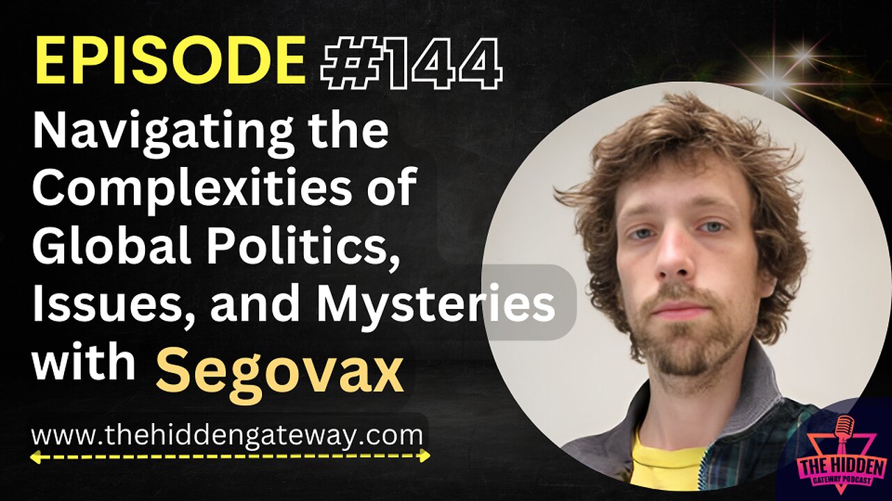 THG Episode 144 | Navigating the Complexities of Global Politics, Issues, and Mysteries with Segovax