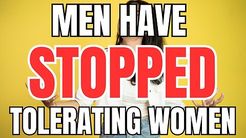 Men have Stopped Tolerating Women