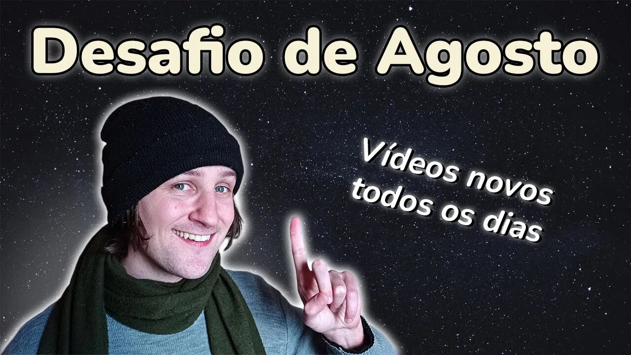 Desafio de Agosto e mudanças no Canal