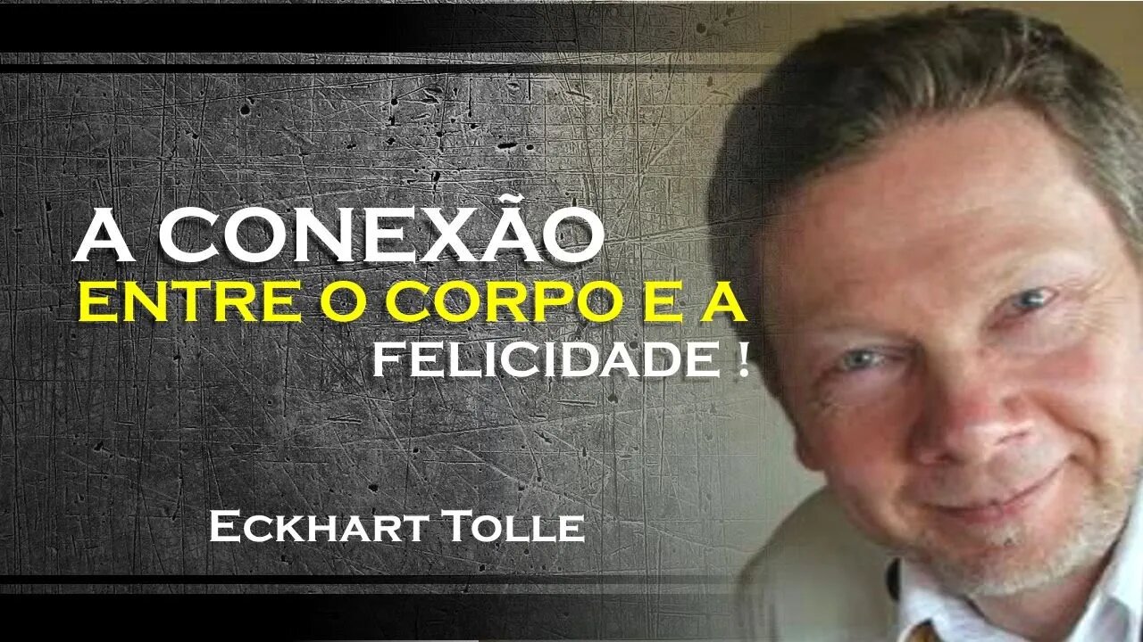 A relação entre o corpo e a infelicidade , ECKHART TOLLE DUBLADO