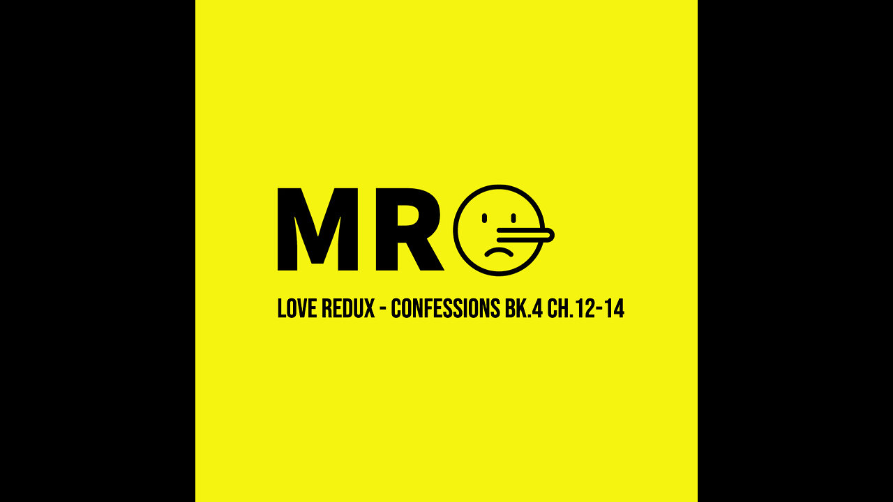 Love Redux - Confessions Bk.4 Ch.12-14