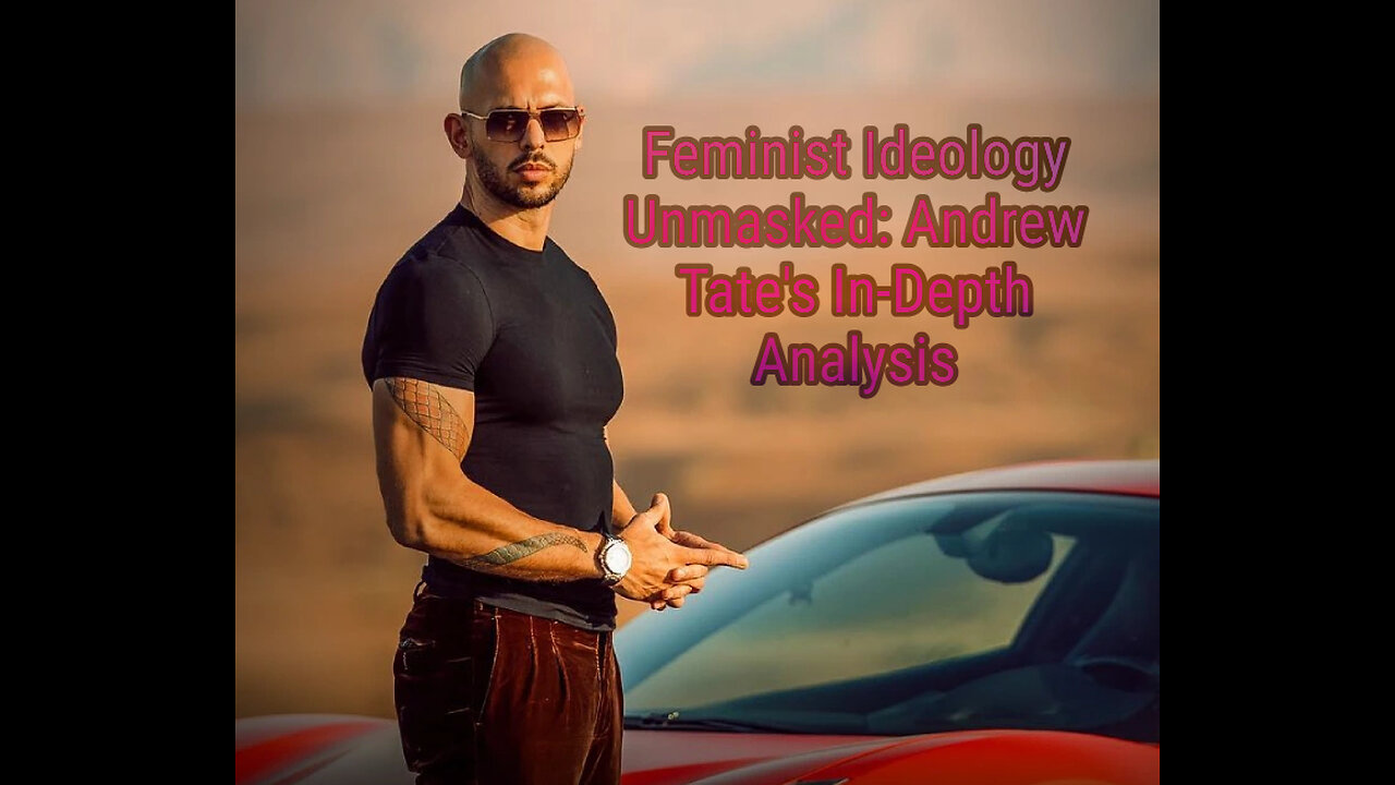 Deconstructing Feminist Ideology: A Critical Analysis by Andrew Tate