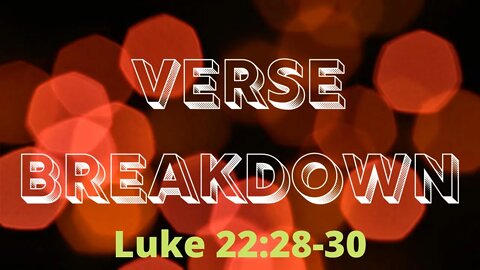 Luke 22:28-30 - Verse Breakdown #149 | Ewaenruwa Nomaren