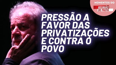 Imprensa golpista faz campanha para que Lula não reverta privatização da Eletrobrás | Momentos