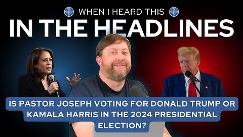 In the Headlines: Who is Pastor Joseph voting for in the 2024 presidential election?