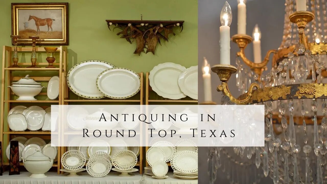 First Timer Antiquing in Round Top, Texas | The World Largest Flea Market