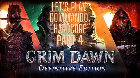 Grim Dawn Let's Play Commando Hardcore part 4