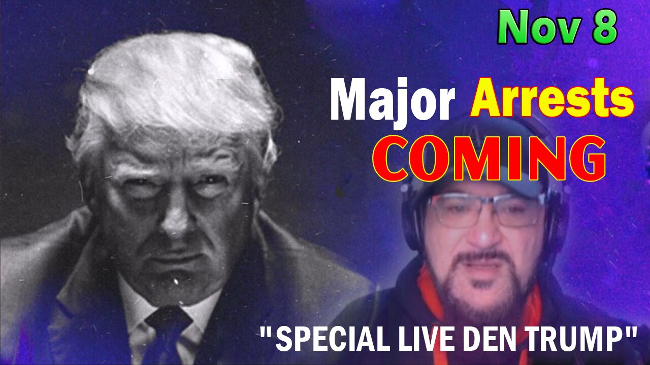 Major Decode Situation Update 11/8/23: "Major Arrests Coming: SPECIAL LIVE DEN TRUMP"