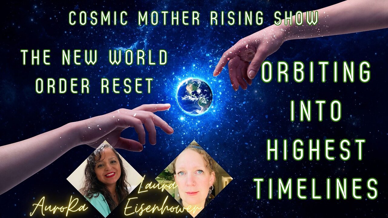 The New World Order Reset | Orbiting Into Highest Timelines | Cosmic Mother Rising Show Ep 17