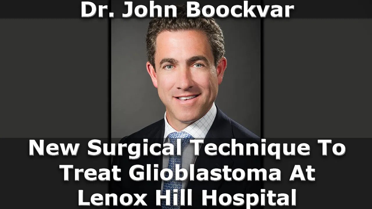 Dr. John Boockvar Of Lenox Hill Hospital Talks New Surgical Technique To Treat Glioblastoma