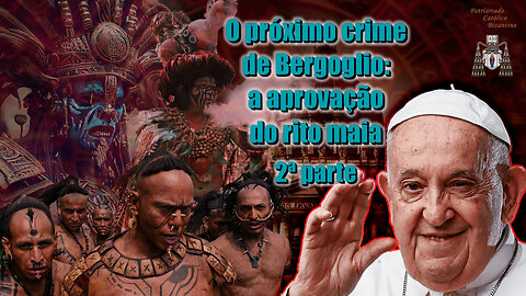 O próximo crime de Bergoglio: a aprovação do rito maia /2ª parte/