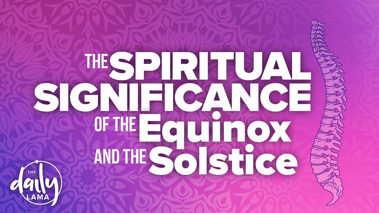The Spiritual Significance of the Equinox and The Solstice