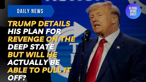 Trump Details His Plan For Revenge On The Deep State, But Will He Actually Be Able To Pull It Off?