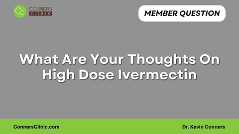 What Are Your Thoughts On High Dose Ivermectin?