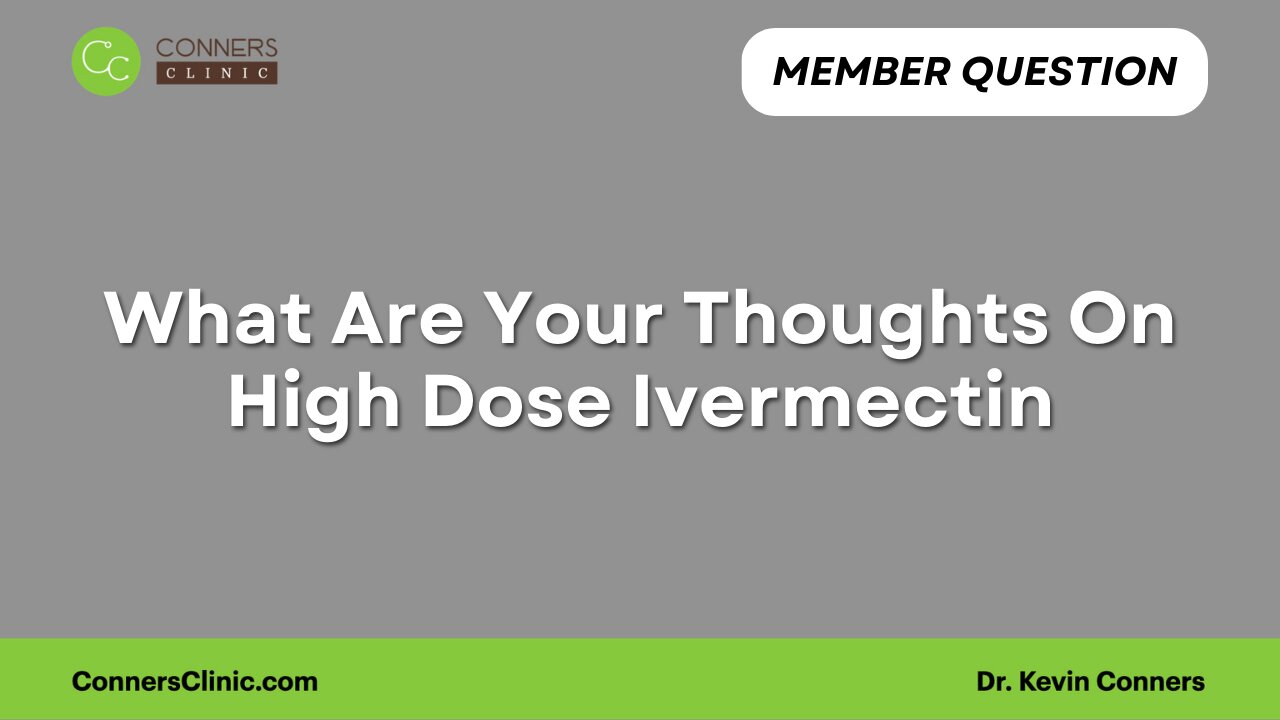 What Are Your Thoughts On High Dose Ivermectin?