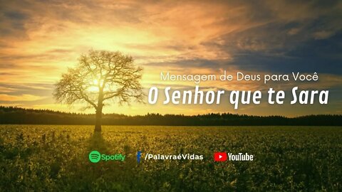 O Senhor que te Sara - Mensagem de Deus para Você