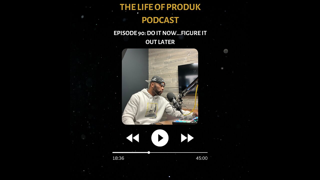 The Life Of Produk Podcast Episode 90: Do It Now...Figure It Out Later