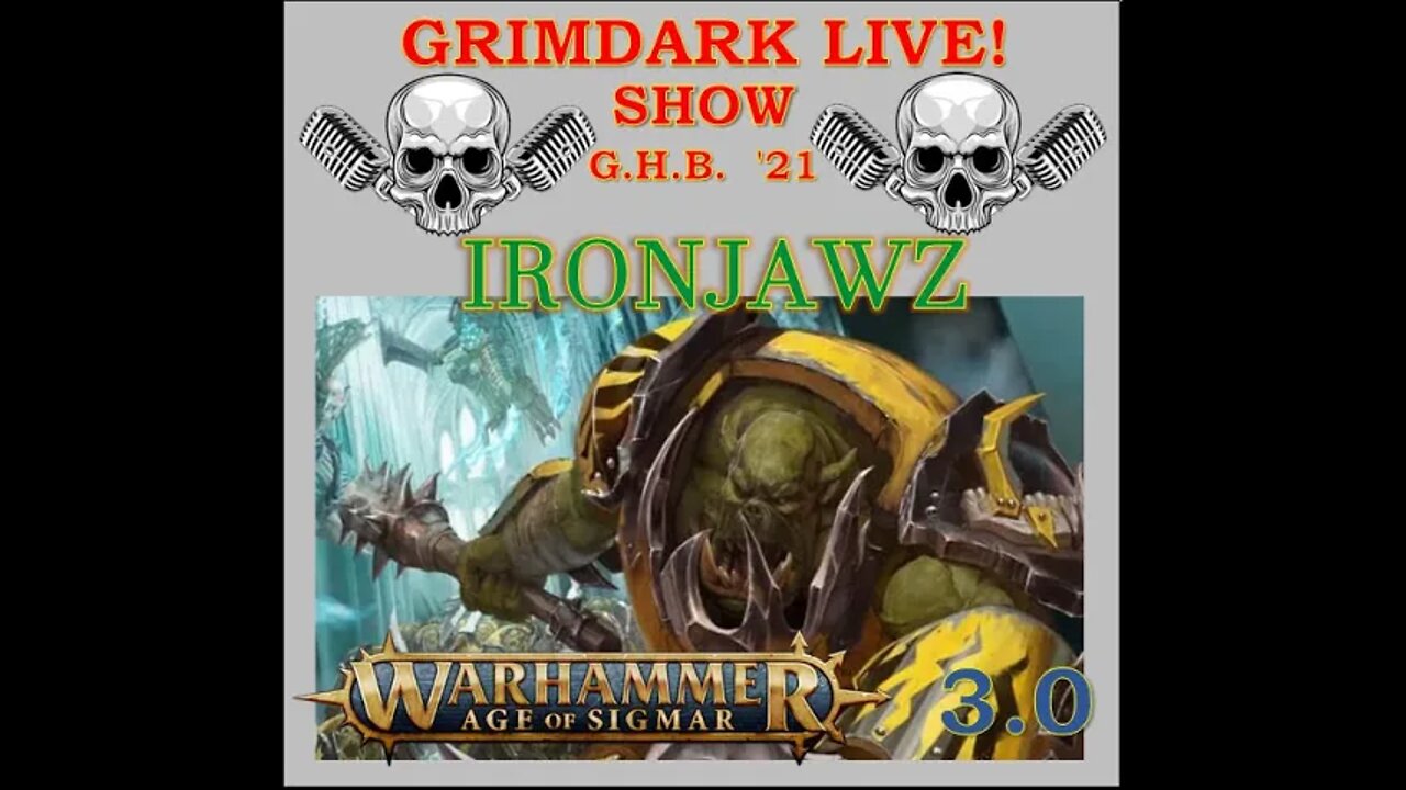 Grimdark Live! Warhammer Show – AGE of SIGMAR – Age of Sigmar 3.0: Orruk Warclans Ironjawz 20220413