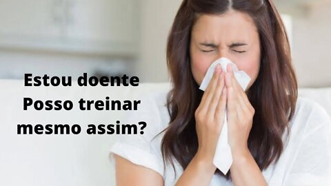 Treinar doente: pode ou não pode?