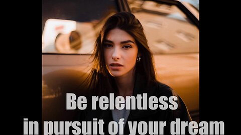 Be relentless in pursuit of your dream