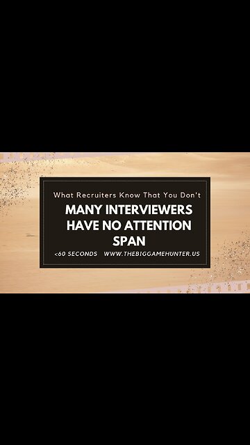 What Recruiters Know That You Don’t: Many Interviewers Have No Attention Span