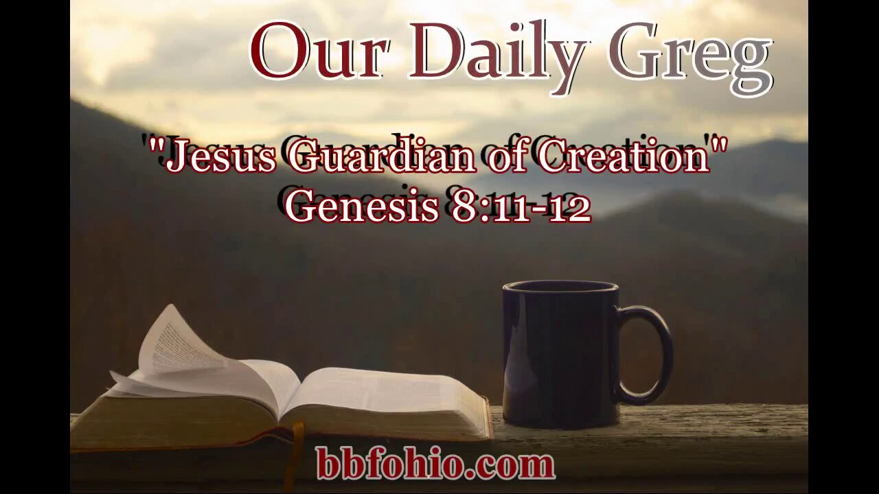 030 "Jesus: Guardian Of Creation" (Genesis 8:11-12) Our Daily Greg