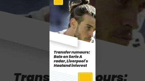 Transfer rumours : Bale on Serie A radar, Liverpool's Haaland interest #shorts