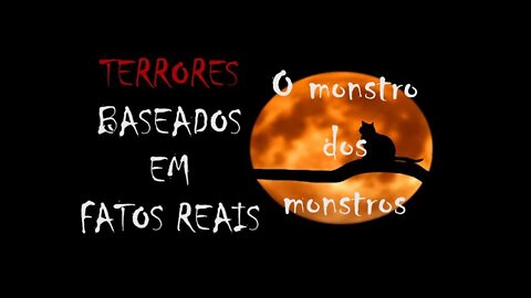 O MONSTRO DOS MONSTROS (Episódio piloto) - Terrores baseados em fatos reais