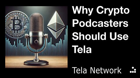 Why Crypto Podcasters should use Tela