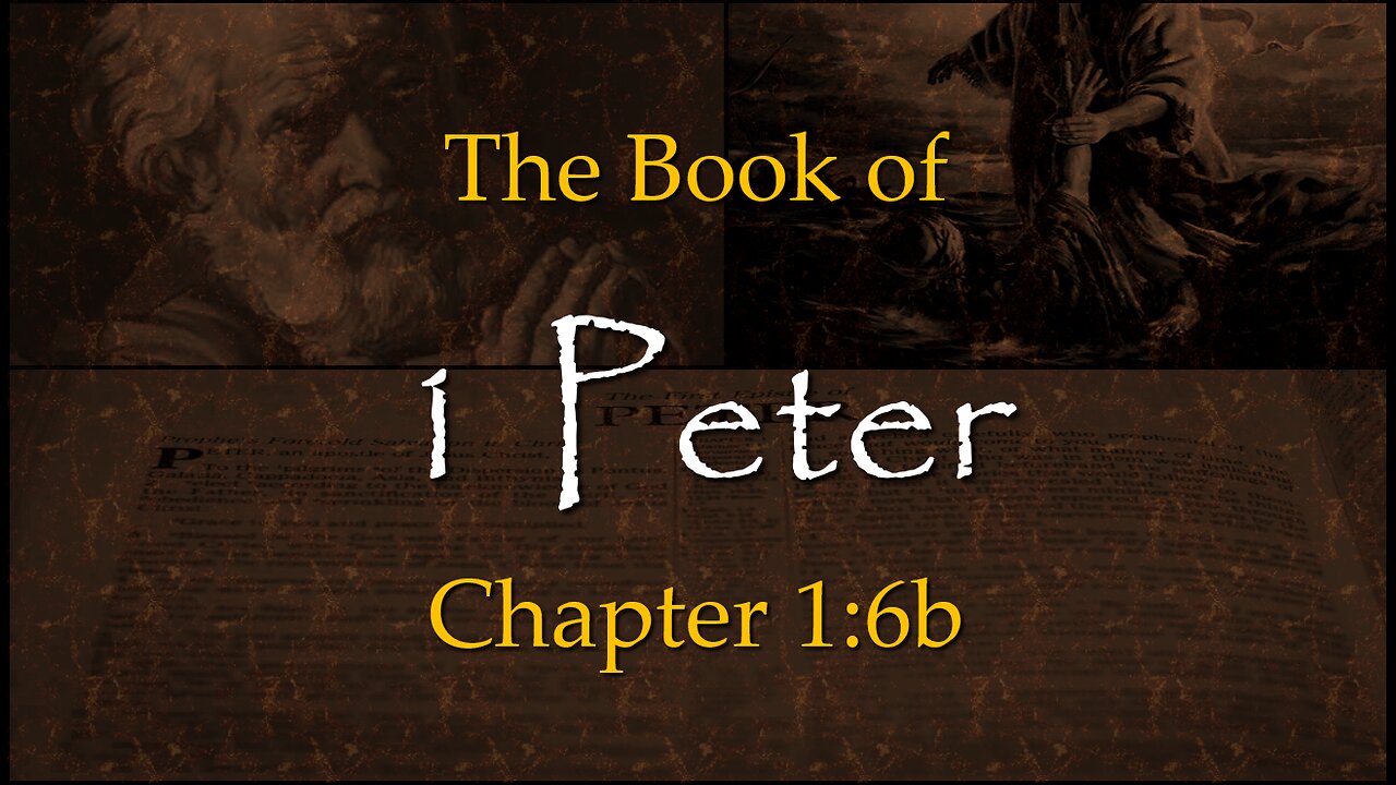 1 Peter 1:6b (The Purpose of Trials - Part 2)