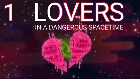 Hearts get Literally Broken in "LOVERS in a Dangerous Spacetime"