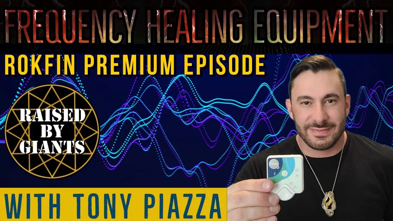 Frequency Healing Equipment Rokfin Premium Episode with Tony Piazza