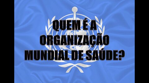 QUEM É A OMS - (Organização Mundial de Saúde)?