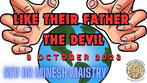 LIKE THEIR FATHER THE DEVIL (Sermon: 8 October 2023) - Rev Dr Minesh Maistry