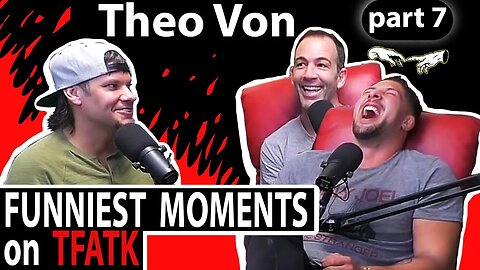 Theo Von on TFATK | Funniest Moments Compilation - PART 7