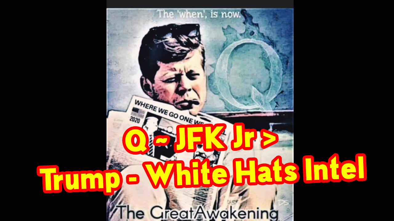 Q BIG Assets ~ JFK Jr > Trump SCOTUS - White Hats Intel