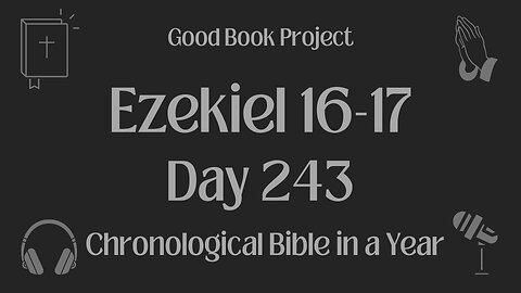 Chronological Bible in a Year 2023 - August 31, Day 243 - Ezekiel 16-17
