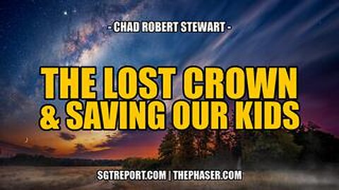 THE LOST CROWN & SAVING OUR KIDS -- Chad Robert Stewart