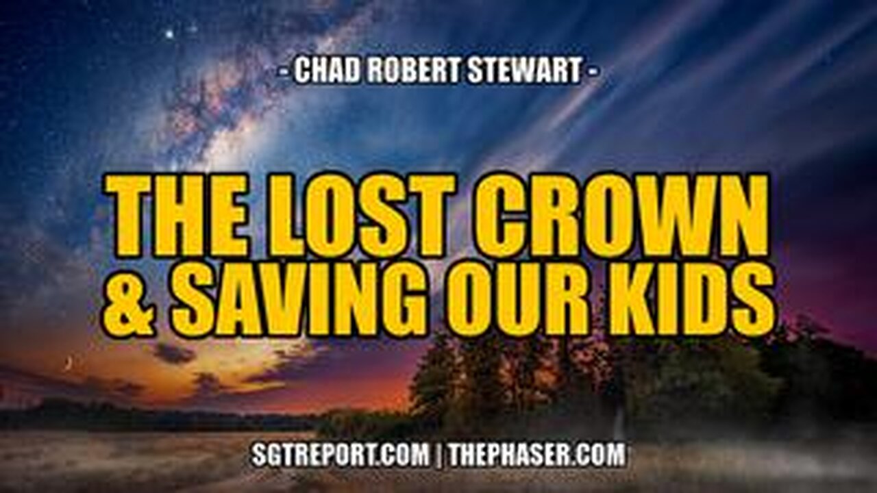 THE LOST CROWN & SAVING OUR KIDS -- Chad Robert Stewart