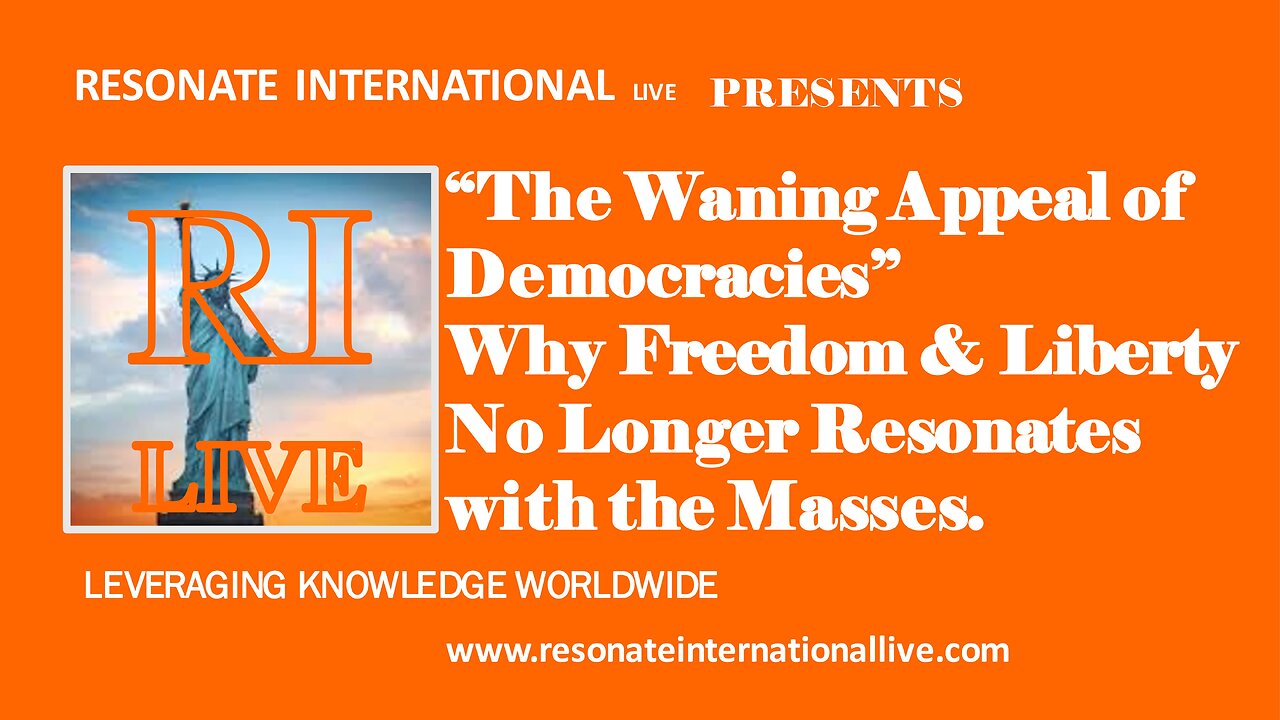 “The Waning Appeal of Democracies” Why Freedom & Liberty No Longer Resonates with the Masses"