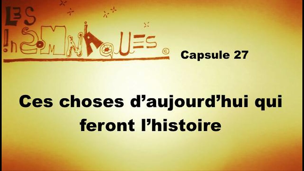 Capsule #27: Ces choses aujourd'hui qui feront l'histoire