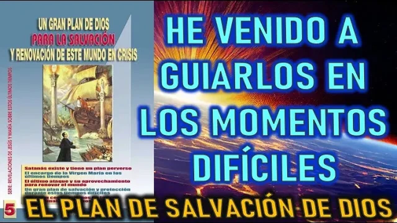 HE VENIDO A GUIARLOS EN LOS MOMENTOS DIFÍCILES - EL PLAN DE DIOS PARA LA SALVACIÓN