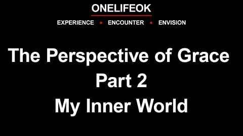 The Perspective of Grace Part 2 - My Inner World - Wed 6/15/22