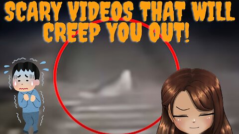 Scary Videos That Will Creep You Out!